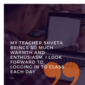 "My teacher Shveta brings so much warm and enthusiasm to class." Quote from PRACE student Xiu